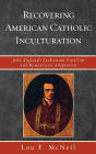 Recovering American Catholic Inculturation: John England's Jacksonian Populism and Romanticist Adaptation