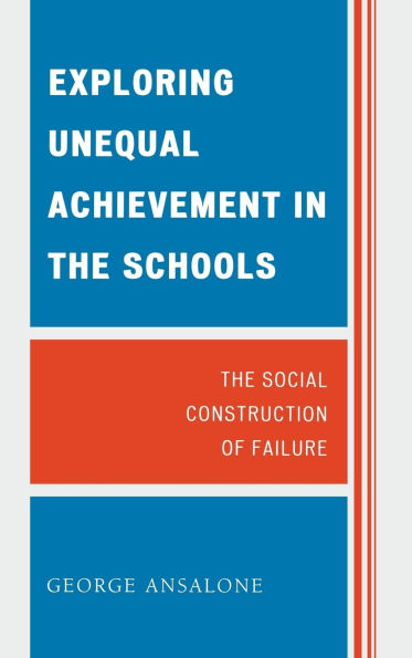 Exploring Unequal Achievement in the Schools: The Social Construction of Failure