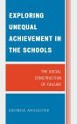 Exploring Unequal Achievement in the Schools: The Social Construction of Failure