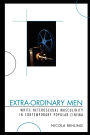 Extra-Ordinary Men: White Heterosexual Masculinity and Contemporary Popular Cinema