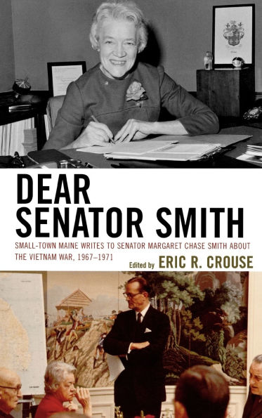 Dear Senator Smith: Small-Town Maine Writes to Senator Margaret Chase Smith about the Vietnam War