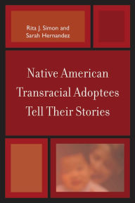 Title: Native American Transracial Adoptees Tell Their Stories, Author: Rita J. Simon American University