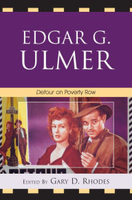 Title: Edgar G. Ulmer: Detour on Poverty Row, Author: Gary D. Rhodes The Queen's University