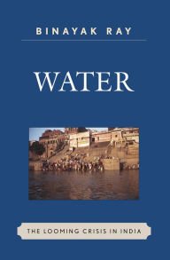 Title: Water: The Looming Crisis in India, Author: Binayak Ray