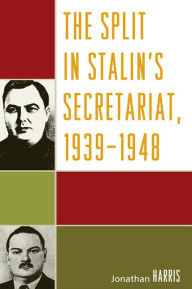 Title: The Split in Stalin's Secretariat, 1939-1948, Author: Jonathan Harris