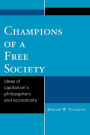 Champions of a Free Society: Ideas of Capitalism's Philosophers and Economists