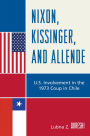 Nixon, Kissinger, and Allende: U.S. Involvement in the 1973 Coup in Chile