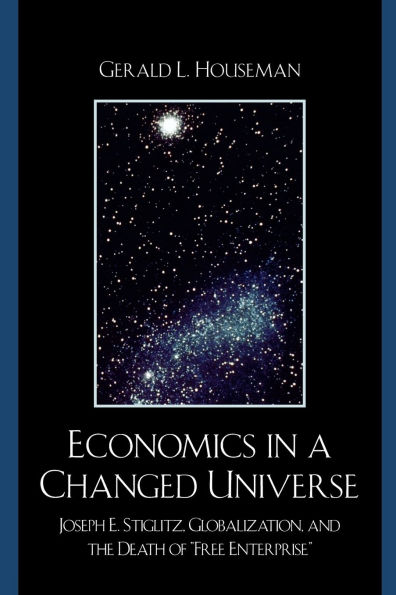 Economics in a Changed Universe: Joseph E. Stiglitz, Globalization, and the Death of 'Free Enterprise'