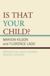 Title: Is That Your Child?: Mothers Talk about Rearing Biracial Children, Author: Marion Kilson