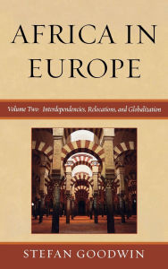 Title: Africa in Europe: Interdependencies, Relocations, and Globalization, Author: Stefan Goodwin