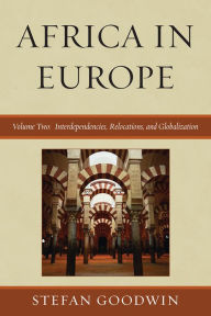 Title: Africa in Europe: Interdependencies, Relocations, and Globalization, Author: Stefan Goodwin