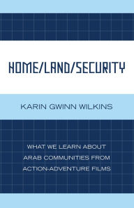 Home/Land/Security: What We Learn about Arab Communities from Action-Adventure Films