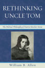 Rethinking Uncle Tom: The Political Thought of Harriet Beecher Stowe