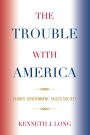 The Trouble with America: Flawed Government, Failed Society