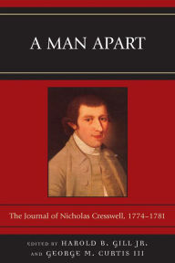 Title: A Man Apart: The Journal of Nicholas Cresswell, 1774 - 1781, Author: Harold B. Gill