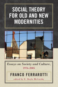 Title: Social Theory for Old and New Modernities: Essays on Society and Culture, 1976-2005, Author: Ferrarotti