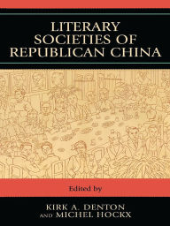 Title: Literary Societies Of Republican China, Author: Xiaomei Chen