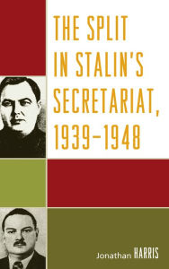 Title: The Split in Stalin's Secretariat, 1939-1948, Author: Jonathan Harris