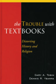 Title: The Trouble with Textbooks: Distorting History and Religion, Author: Gary A. Tobin