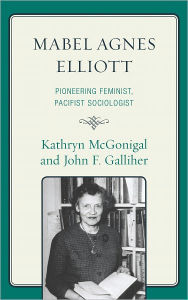 Title: Mabel Agnes Elliott: Pioneering Feminist, Pacifist Sociologist, Author: Kathryn McGonigal
