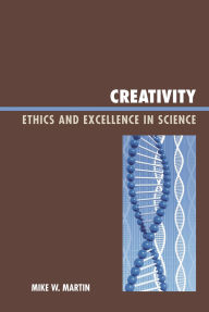 Title: Creativity: Ethics and Excellence in Science, Author: Mike W. Martin
