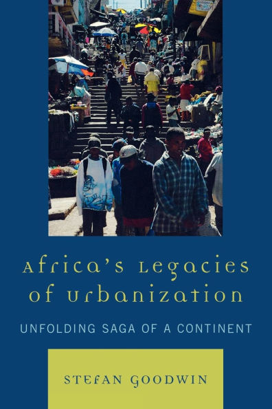 Africa's Legacies of Urbanization: Unfolding Saga of a Continent