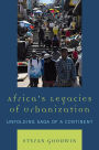 Africa's Legacies of Urbanization: Unfolding Saga of a Continent