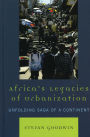 Africa's Legacies of Urbanization: Unfolding Saga of a Continent