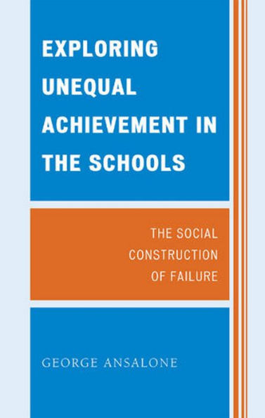 Exploring Unequal Achievement in the Schools: The Social Construction of Failure