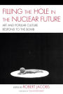 Filling the Hole in the Nuclear Future: Art and Popular Culture Respond to the Bomb