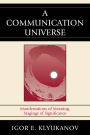 A Communication Universe: Manifestations of Meaning, Stagings of Significance