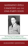 Alternative view 1 of Maximino Avila Camacho and the One-Party State: The Taming of Caudillismo and Caciquismo in Post-Revolutionary Mexico