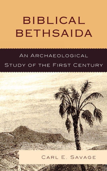 Biblical Bethsaida: A Study of the First Century CE in the Galilee