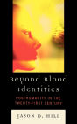 Beyond Blood Identities: Posthumanity in the TwentyDFirst Century