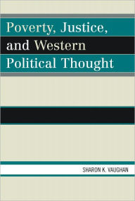 Title: Poverty, Justice, and Western Political Thought, Author: Sharon K. Vaughan