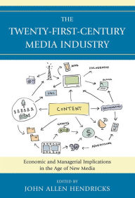 Title: The Twenty-First-Century Media Industry: Economic and Managerial Implications in the Age of New Media, Author: John Allen Hendricks Stephen F. Austin State U