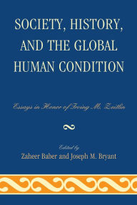 Society, History, and the Global Human Condition: Essays in Honor of Irving M. Zeitlin