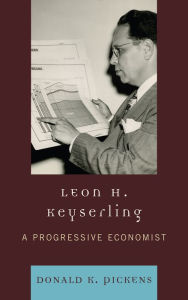 Title: Leon H. Keyserling: A Progressive Economist, Author: Donald K. Pickens