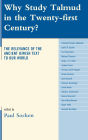 Why Study Talmud in the Twenty-First Century?: The Relevance of the Ancient Jewish Text to Our World