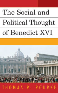 Title: The Social and Political Thought of Benedict XVI, Author: Thomas R. Rourke