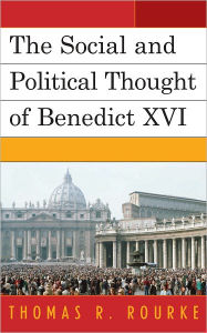 Title: The Social and Political Thought of Benedict XVI, Author: Thomas R. Rourke