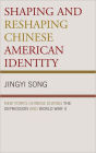 Shaping and Reshaping Chinese American Identity: New York's Chinese during the Depression and World War II