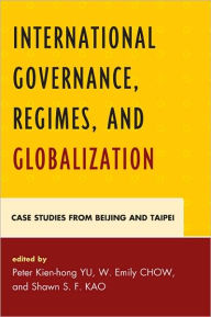 International Governance, Regimes, and Globalization: Case Studies from Beijing and Taipei