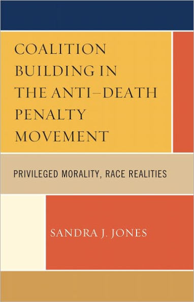 Coalition Building in the Anti-Death Penalty Movement: Privileged Morality, Race Realities