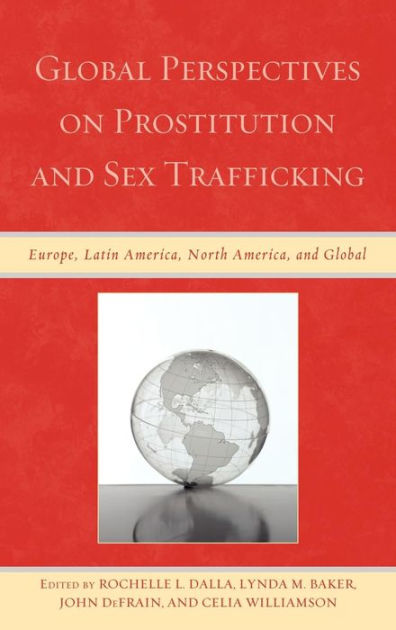 Global Perspectives On Prostitution And Sex Trafficking Europe Latin America North America 2018