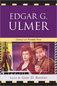 Title: Edgar G. Ulmer: Detour on Poverty Row, Author: Gary D. Rhodes The Queen's University