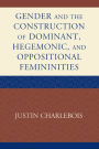 Gender and the Construction of Hegemonic and Oppositional Femininities