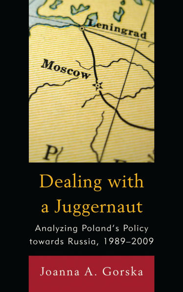 Dealing with a Juggernaut: Analyzing Poland's Policy toward Russia, 1989-2009