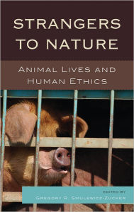 Title: Strangers to Nature: Animal Lives and Human Ethics, Author: Gregory R. Smulewicz-Zucker