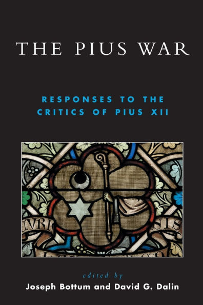 The Pius War: Responses to the Critics of Pius XII